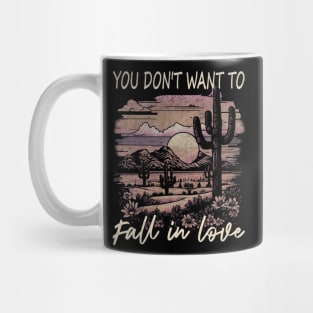 You Don't Want To Fall In Love Deserts Cactus Mountain Mug